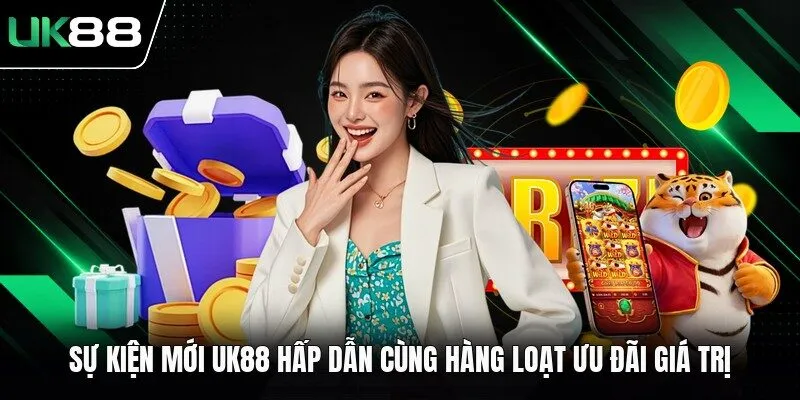 Sự Kiện Mới UK88 Hấp Dẫn Cùng Hàng Loạt Ưu Đãi Giá Trị 